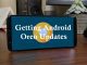 Smartphone Brands Getting Android Oreo Updates – Find out Yours Getting Android Oreo Update