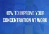 How to Improve Your Concentration at Work: 12 Proven Tips Improve Your Concentration at Work