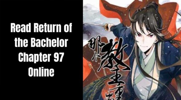 Return Of The Bachelor Chapter 97 – How to Read Online? Return Of The Bachelor chanpter 97