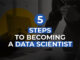 5 Key Steps to Become a Data Scientist Become a Data Scientist